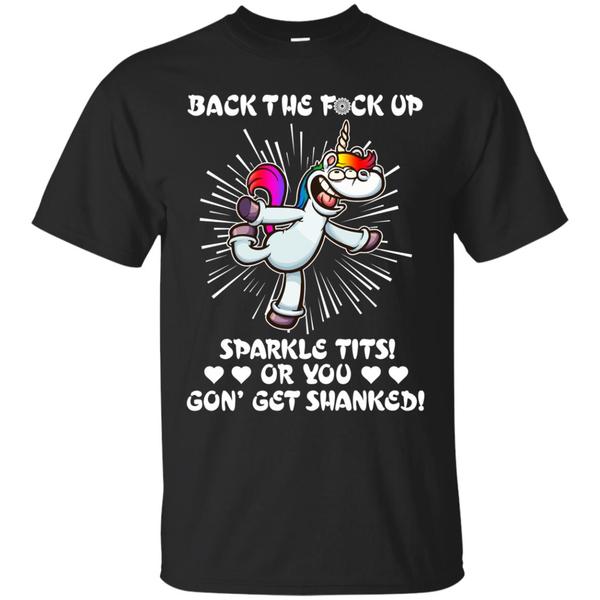 Shop From 1000 Unique Back The Fuck Up Sparkle Tits Or You Gon Get Shanked Unicorn Shirt Shop From 1000 Unique Back The Fuck Up Sparkle Tits Or You Gon Get Shanked Unicorn Shirt