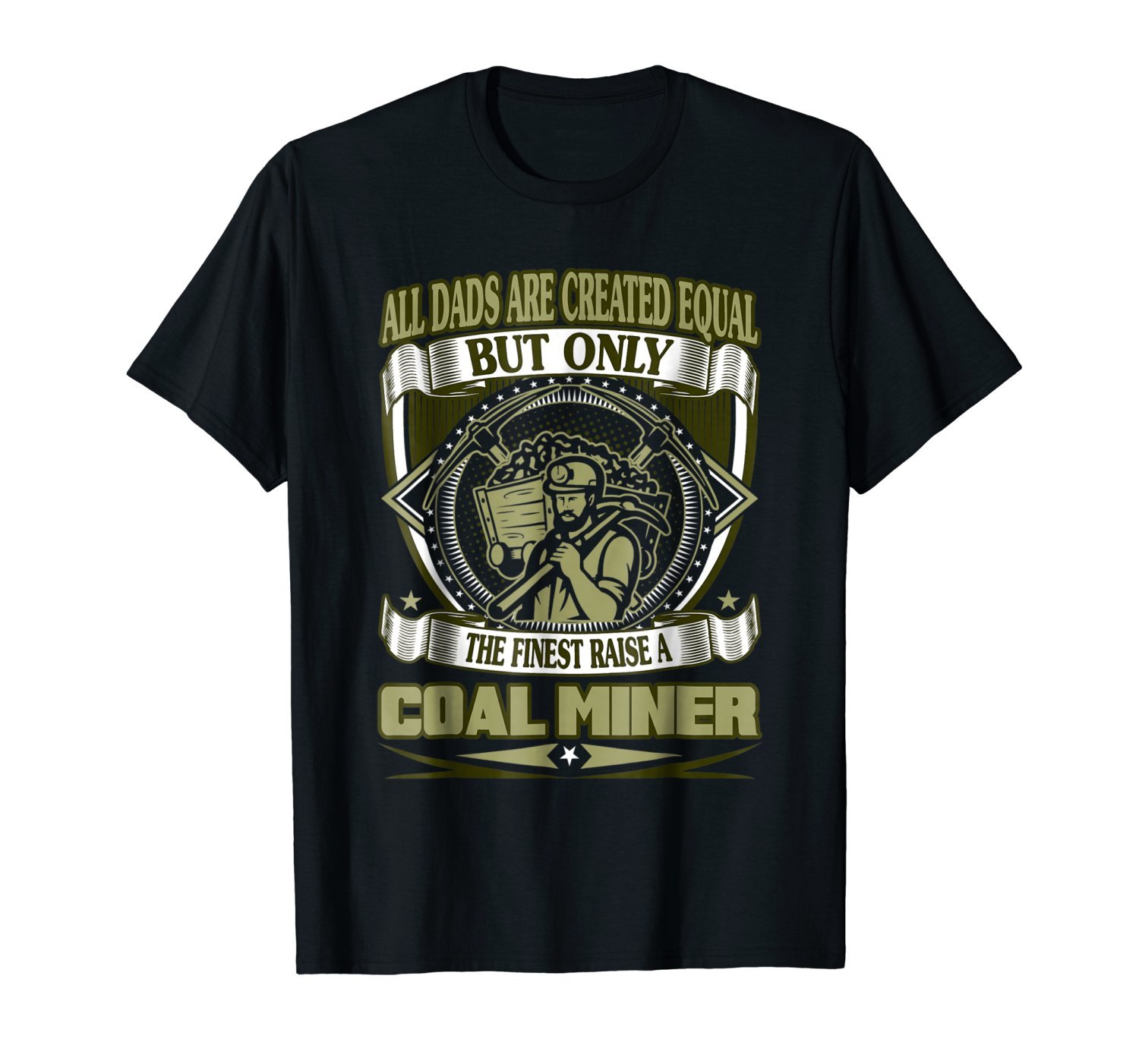 Finest Dads Raise A Coal Miner Fathers Day Gift Tshirt Finest Dads Raise A Coal Miner Fathers Day Gift Tshirt
