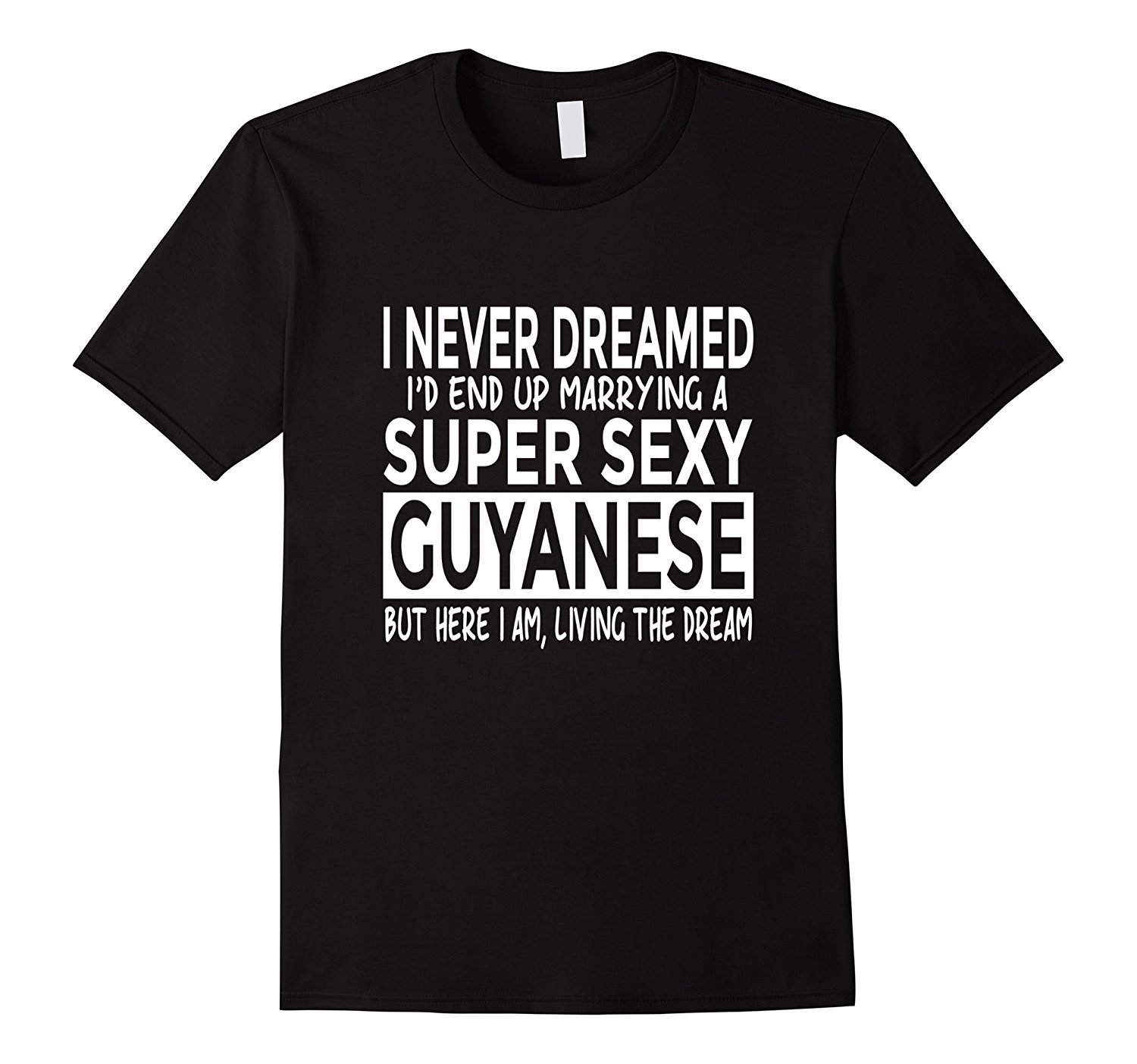 Guyana Shirt Never Dreamed Marrying Super Sexy Guyanese Guyana Shirt Never Dreamed Marrying Super Sexy Guyanese