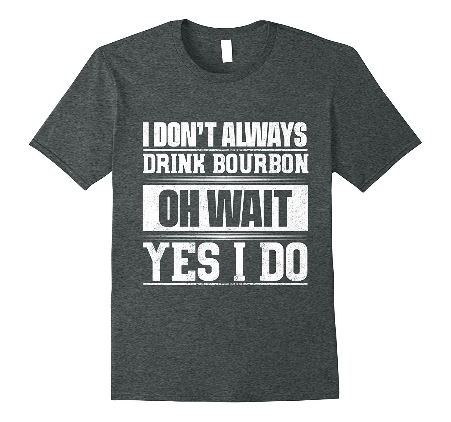 I Don’T Always Drink Bourbon …Oh Wait, Yes I Do T-Shirt 3 » Cool Gifts for You - Mfamilygift I Don’T Always Drink Bourbon …Oh Wait, Yes I Do T-Shirt 3