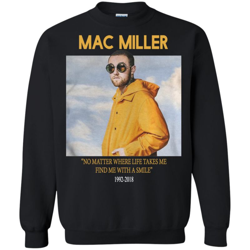 Shop From 1000 Unique Mac Miller No Matter Where Life Takes Me Find Me With A Smile G180 Gildan Crewneck Pullover Sweatshirt 8 Oz.