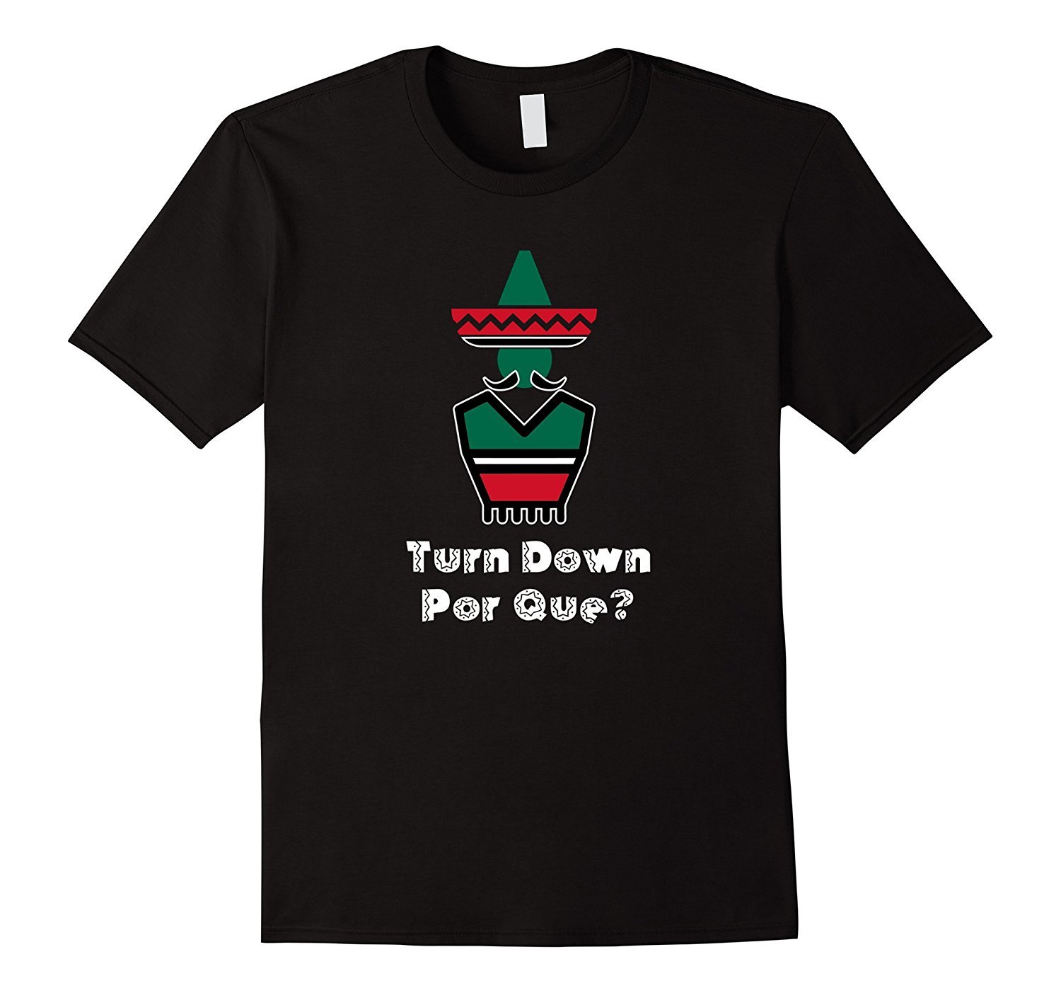 Turn Down Por Que? Arriba La Raza – Mexican Party Tshirt
