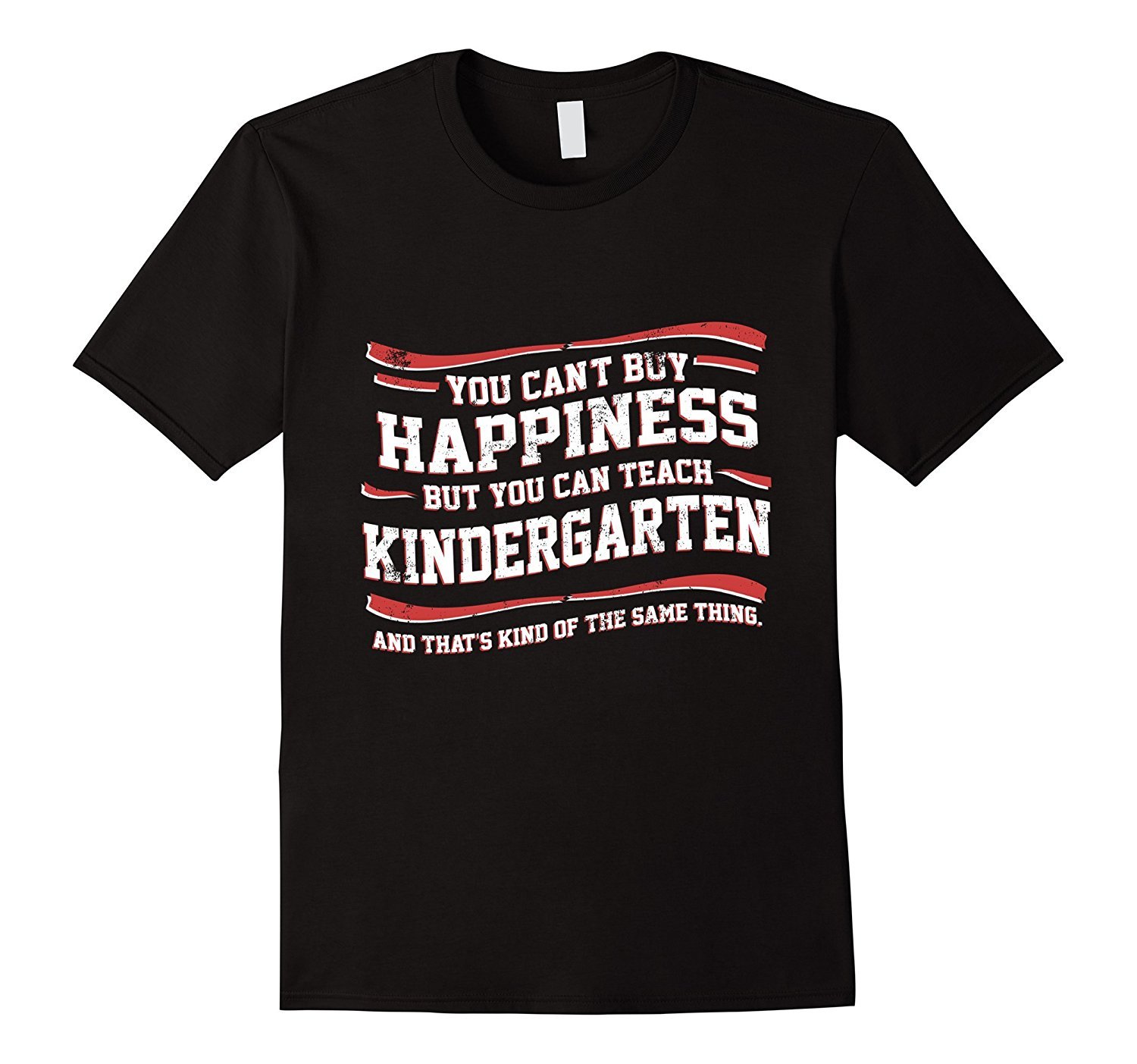 You Can’T Buy Happiness But You Can Teach Kindergarten Shirt
