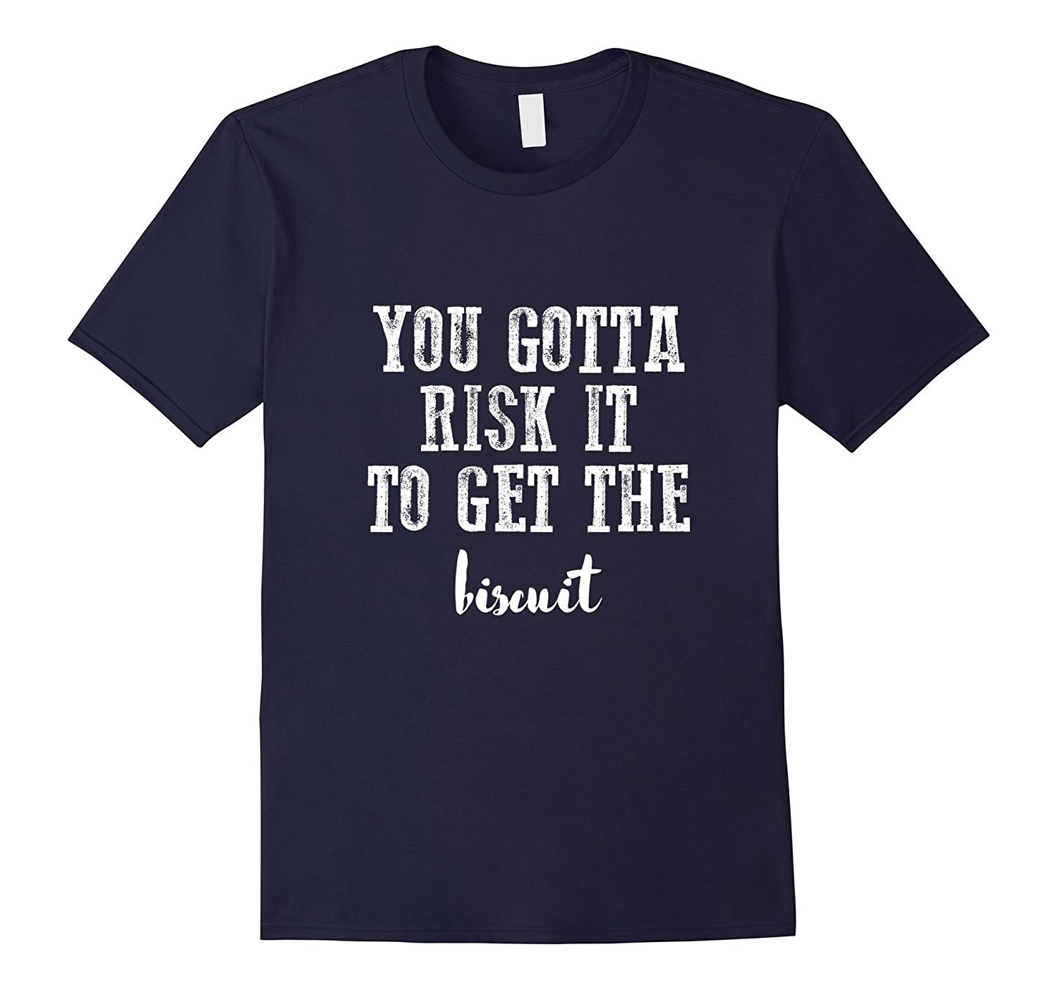 You Gotta Risk It To Get The Biscuit Funny T-Shirt 1 » Cool Gifts for You - Mfamilygift You Gotta Risk It To Get The Biscuit Funny T-Shirt 1