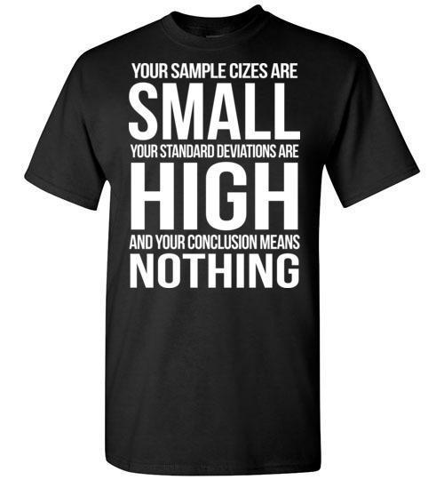 Shop From 1000 Unique Your Sample Cizes Are Small Your Standard Deviations Are High Tshirt Shop From 1000 Unique Your Sample Cizes Are Small Your Standard Deviations Are High Tshirt