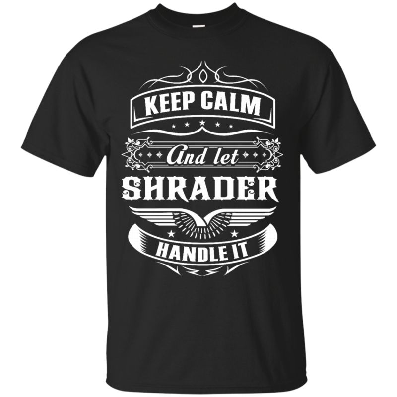 Shrader Shirts Let Shrader Handle It Shrader Shirts Let Shrader Handle It