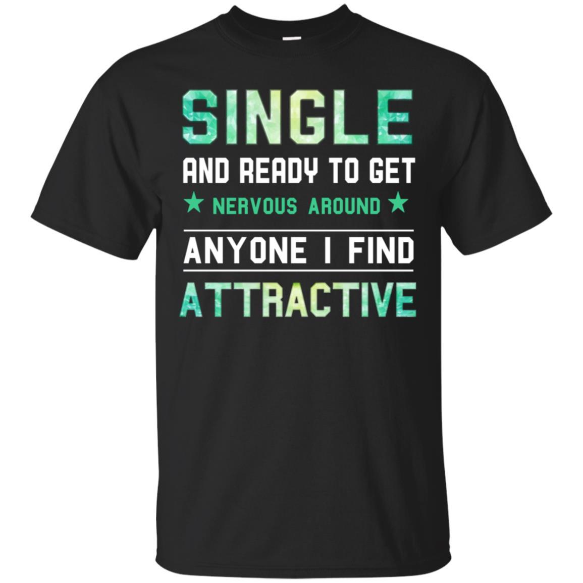 Single And Ready To Get Nervous Around Anyone Shirt
