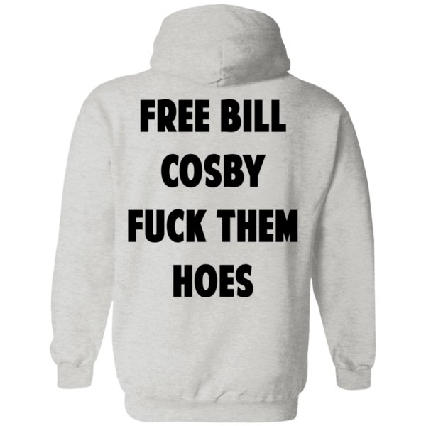 Free Bill Cosby Fuck Them Hoes Hoodie Free Bill Cosby Fuck Them Hoes Hoodie