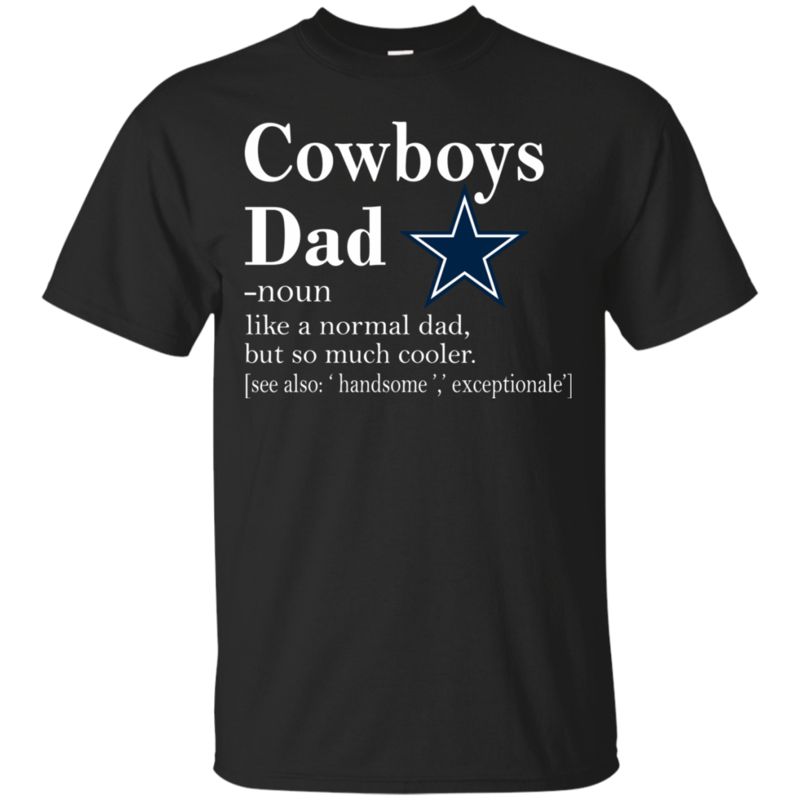 Funny Dallas Cowboys Like A Normal Dad But So Much Cooler Shirt Cotton T Shirt