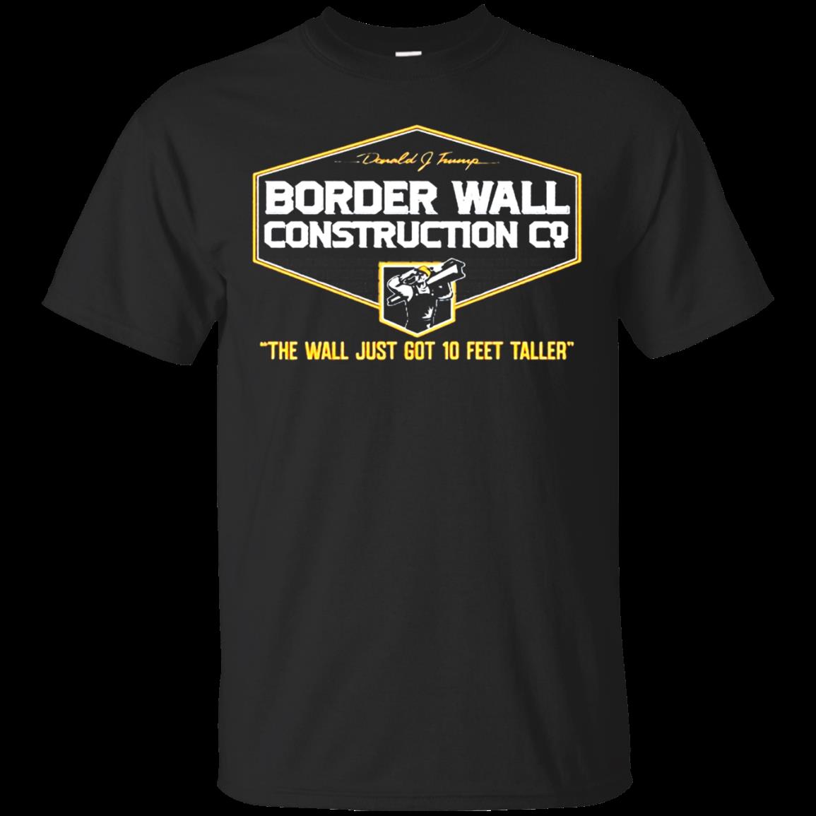Funny Donald Trump Border Wall Construction Company The Wall Just Got 10 Feet Taller T Shirt Hoodie Sweater Funny Donald Trump Border Wall Construction Company The Wall Just Got 10 Feet Taller T Shirt Hoodie Sweater