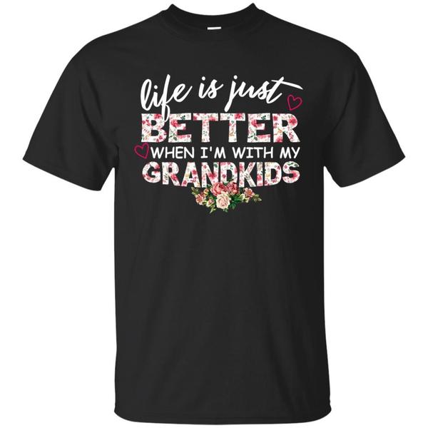 Funny Life Is Just Better When I’M With My Grandkids Funny Life Is Just Better When I’M With My Grandkids