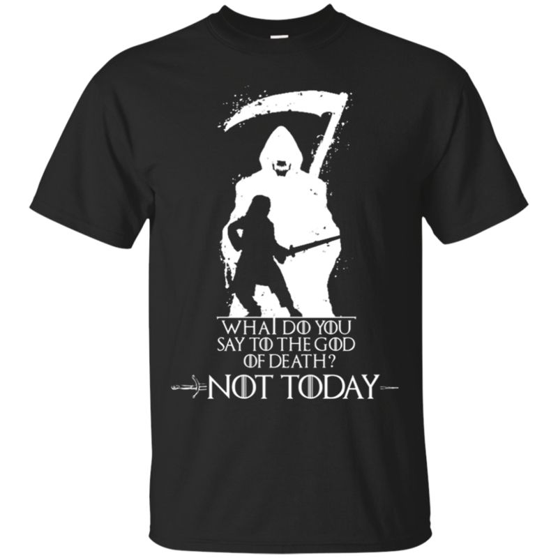 Game Of Thrones What Do You Say To The God Of Death Not Today T-Shirt Moano Store