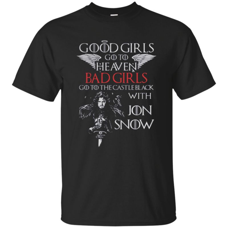 Good Girls Go To Heaven Bad Girls Go To The Castle Black With Jon Snow T-Shirt Moano Store