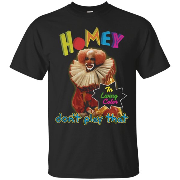 Greate Homey In Living Color Don’T Play That Shirt Cotton T Shirt