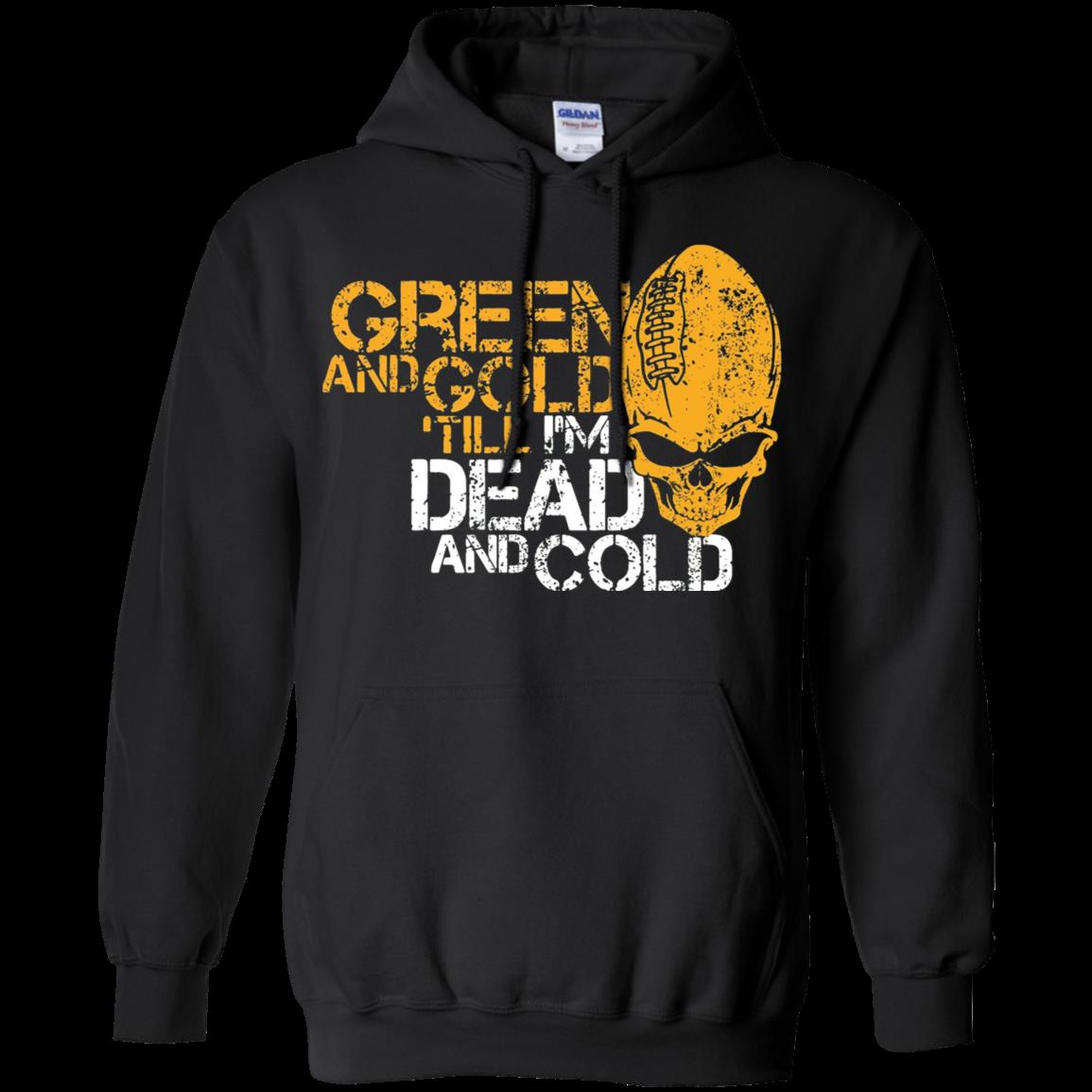 Green And Gold Till I’M Dead And Cold – Green Bay Packers Hoodie – Moano Store