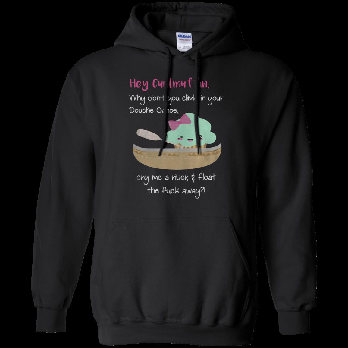 Hey Cuntmuffin Why Don’T You Climb In Your Douche Canoe Hoodie – Moano Store