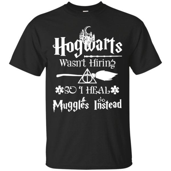 Hogwarts Wasn’T Hiring So I Heal Muggles Instead T-Shirt – Moano Store