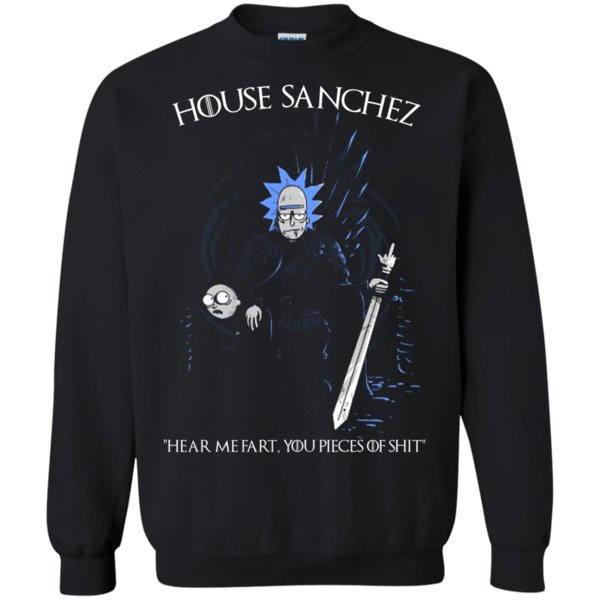 House Sanchez Hear Me Fart, You Pieces Of Shit Rick And Morty Game Of Thrones Sweatshirt Moano Store