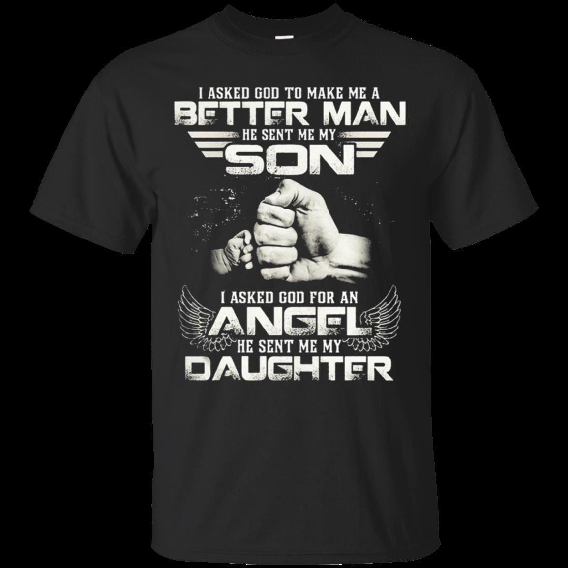 I Asked God To Make Me A Better Man He Sent Me My Son I Asked God For An Angel He Sent Me My Daughter T-Shirt Moano Store