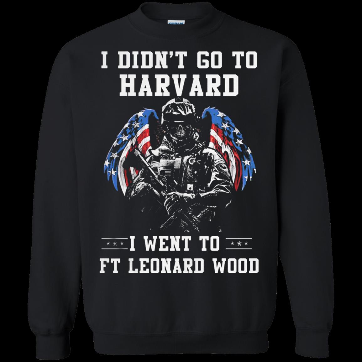 I Didn’T Go To Harvard I Went To Ft Leonard Wood Sweatshirt Moano Store I Didn’T Go To Harvard I Went To Ft Leonard Wood Sweatshirt Moano Store