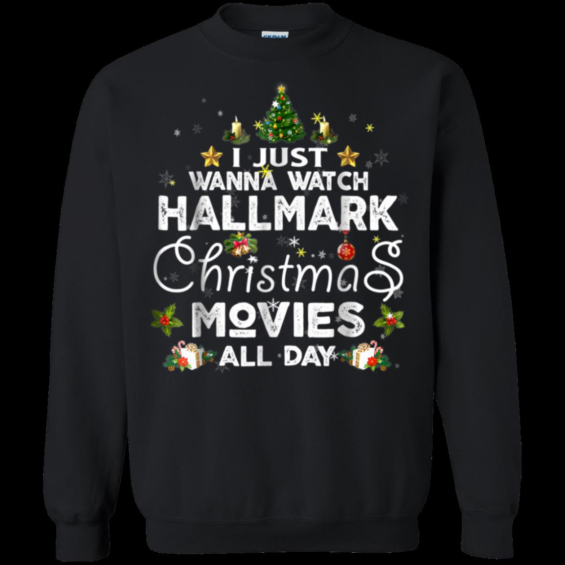 I Just Wanna Watch Hallmark Christmas Movies All Day Christmas 2018 Sweatshirt Moano Store I Just Wanna Watch Hallmark Christmas Movies All Day Christmas 2018 Sweatshirt Moano Store