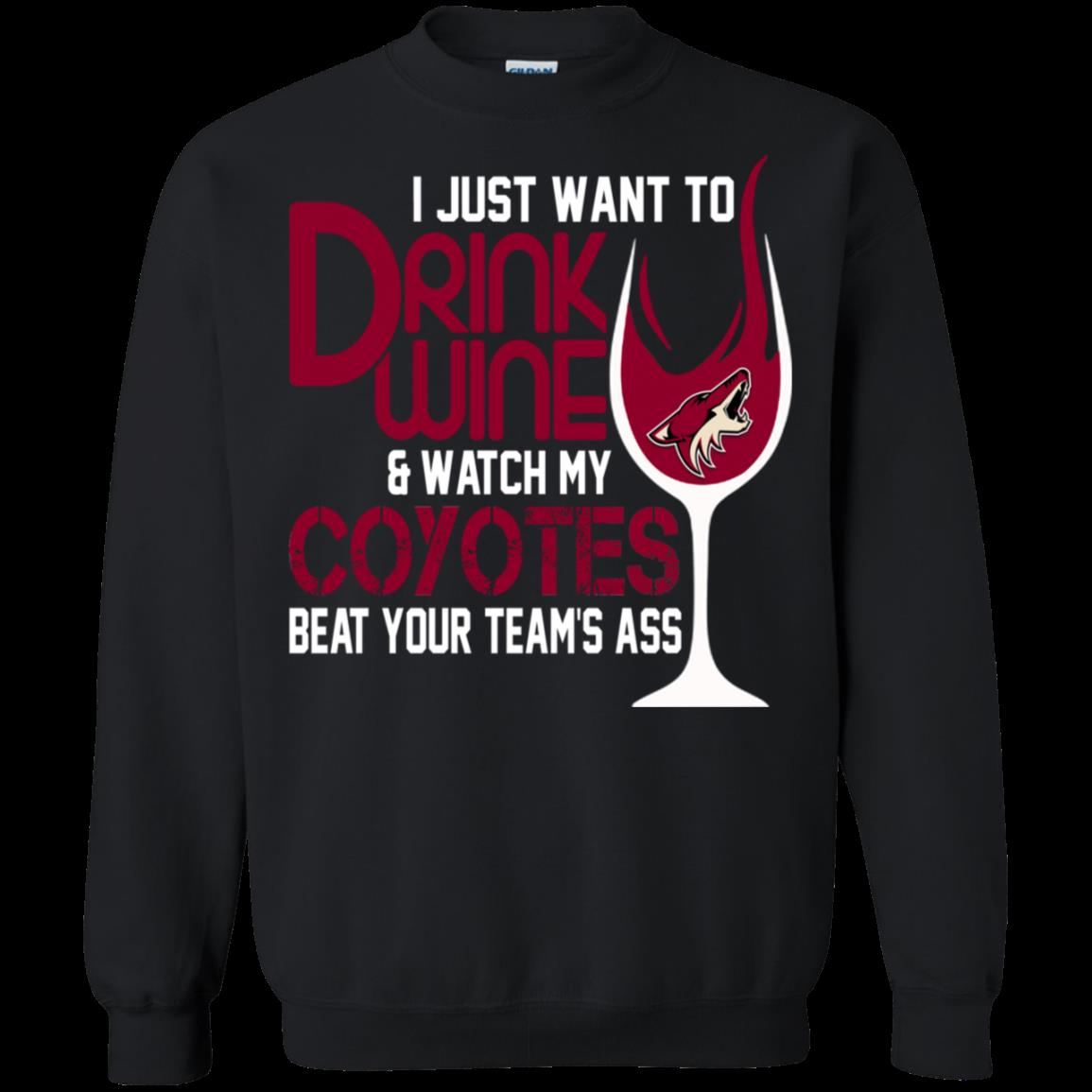 I Just Want To Drink Wine & Watch My Arizona Coyotes Beat Your Team’S Ass Sweatshirt Moano Store I Just Want To Drink Wine & Watch My Arizona Coyotes Beat Your Team’S Ass Sweatshirt Moano Store