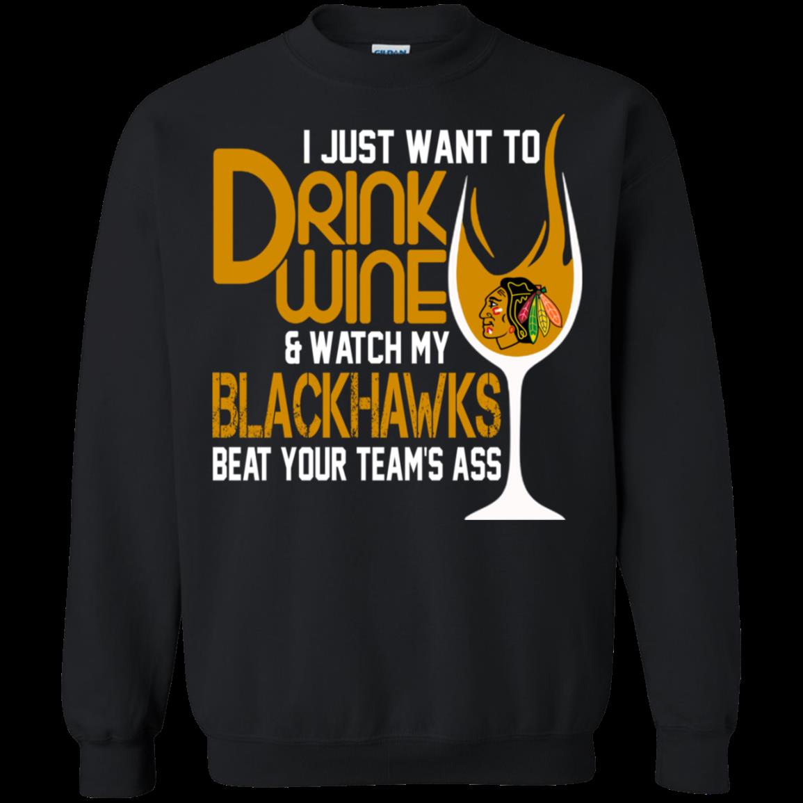I Just Want To Drink Wine & Watch My Chicago Blackhawks Beat Your Team’S Ass Sweatshirt Moano Store I Just Want To Drink Wine & Watch My Chicago Blackhawks Beat Your Team’S Ass Sweatshirt Moano Store