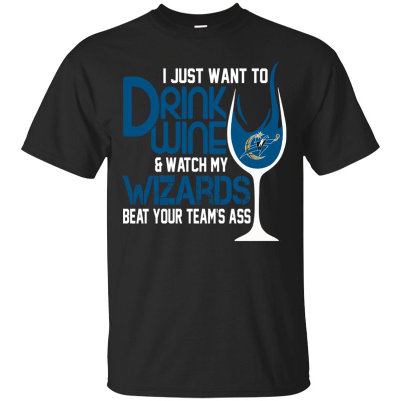 I Just Want To Drink Wine & Watch My Washington Wizards Beat Your Team’S Ass T-Shirt Moano Store I Just Want To Drink Wine & Watch My Washington Wizards Beat Your Team’S Ass T-Shirt Moano Store