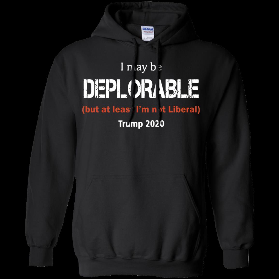 I May Be Deplorable But At Least I’M Not Liberal Trump 2020 Hoodie Moano Store