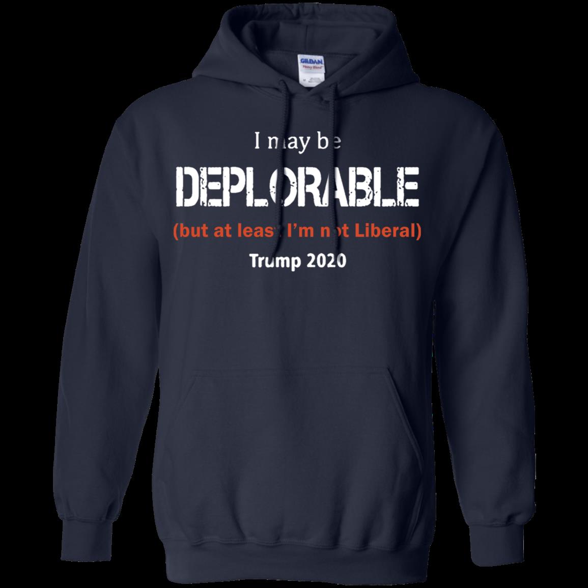 I May Be Deplorable But At Least I’M Not Liberal Trump 2020 Hoodie Moano Store 1 » Cool Gifts for You - Mfamilygift I May Be Deplorable But At Least I’M Not Liberal Trump 2020 Hoodie Moano Store 1