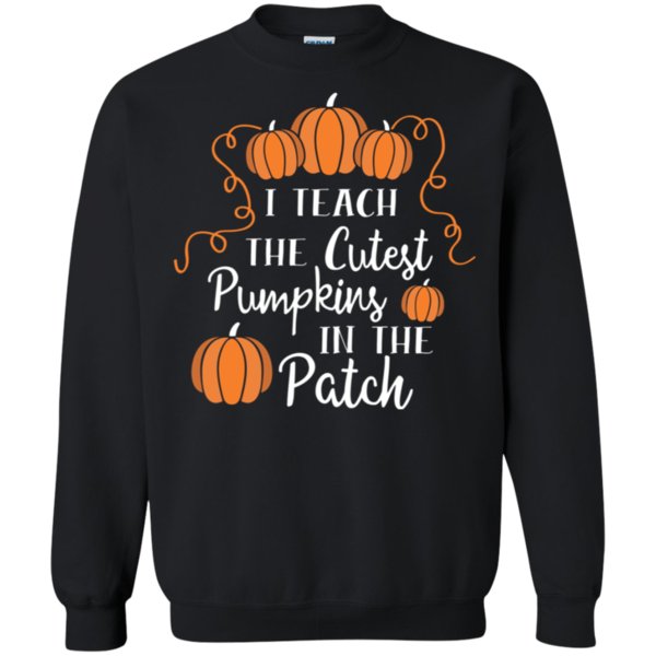 I Teach The Cutest Pumpkins In The Patch Sweatshirt – Moano Store