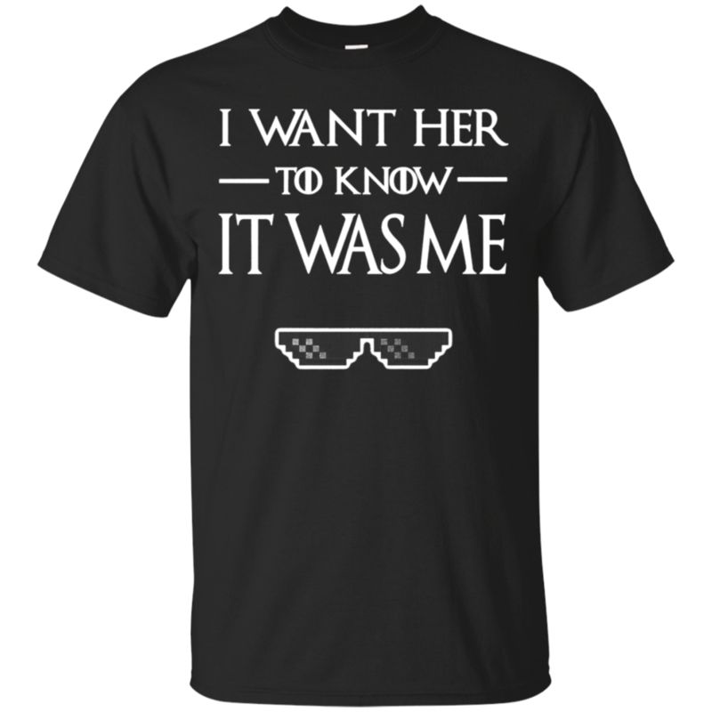 I Want Her To Know It Was Me – Game Of Thrones T-Shirt – Moano Store