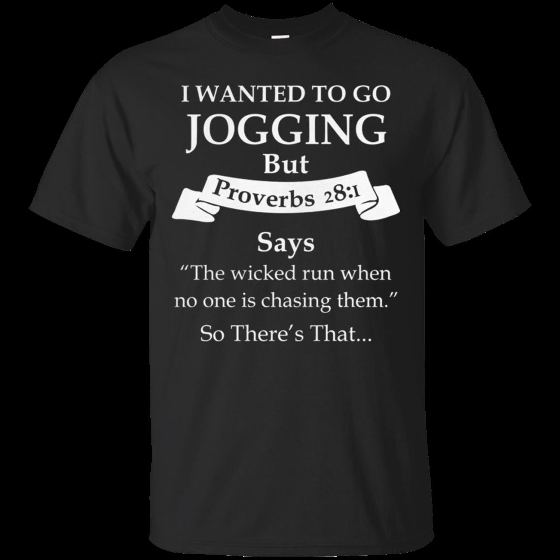 I Wanted To Go Jogging But Proverbs 281 Says The Wicked Run When No One Is Chasing Them T-Shirt Moano Store I Wanted To Go Jogging But Proverbs 281 Says The Wicked Run When No One Is Chasing Them T-Shirt Moano Store