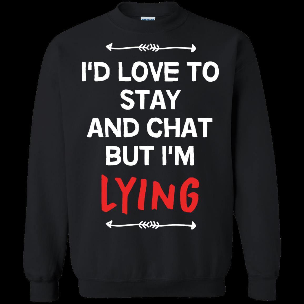 I’D Love To Stay And Chat But I’M Lying Unisex Sweatshirt – Moano Store