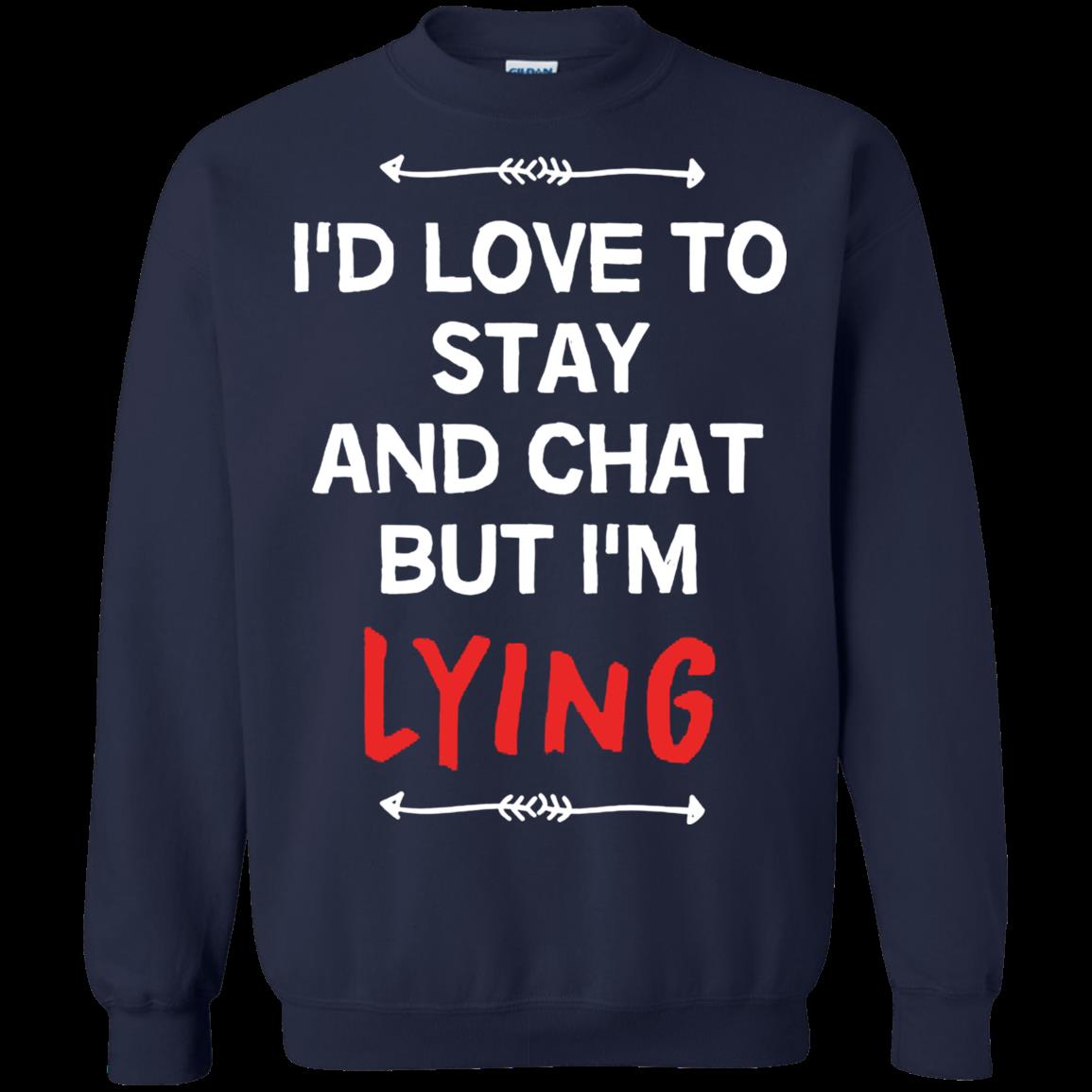I’D Love To Stay And Chat But I’M Lying Unisex Sweatshirt – Moano Store 1 » Cool Gifts for You - Mfamilygift I’D Love To Stay And Chat But I’M Lying Unisex Sweatshirt – Moano Store 1