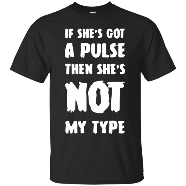 If She’S Got A Pulse The She’S Not My Type T-Shirt – Moano Store