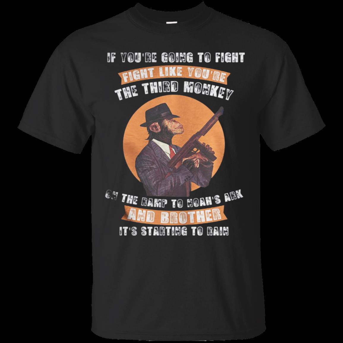 If You’Re Going To Fight Fight Like The Third Monkey T-Shirt Moano Store If You’Re Going To Fight Fight Like The Third Monkey T-Shirt Moano Store