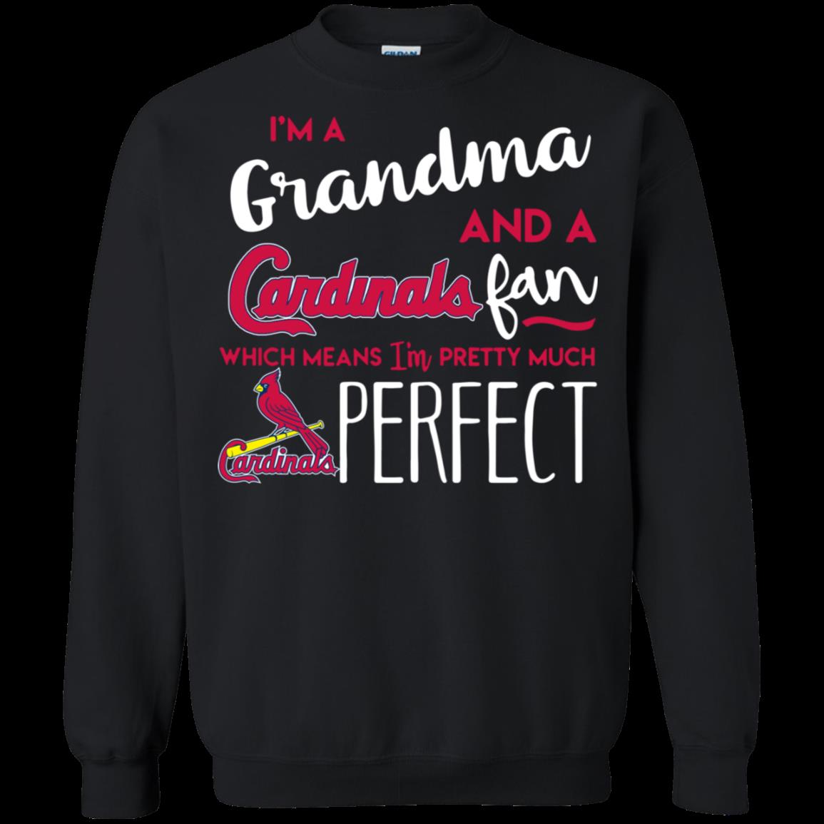 I’M A Grandma And A Cardinals Fan Which Means I’M Pretty Much Perfect Sweatshirt Moano Store
