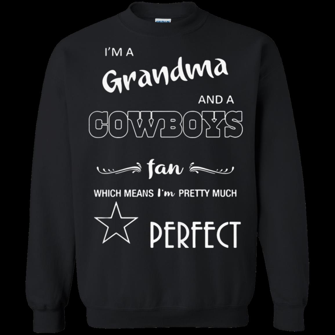 Im A Grandma And A Cowboys Fan Which Mean Im Pretty Much Perfect Sweatshirt Moano Store Im A Grandma And A Cowboys Fan Which Mean Im Pretty Much Perfect Sweatshirt Moano Store