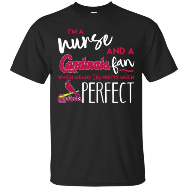 I’M A Nurse And A Cardinals Fan Which Means I’M Pretty Much Perfect T-Shirt Moano Store I’M A Nurse And A Cardinals Fan Which Means I’M Pretty Much Perfect T-Shirt Moano Store