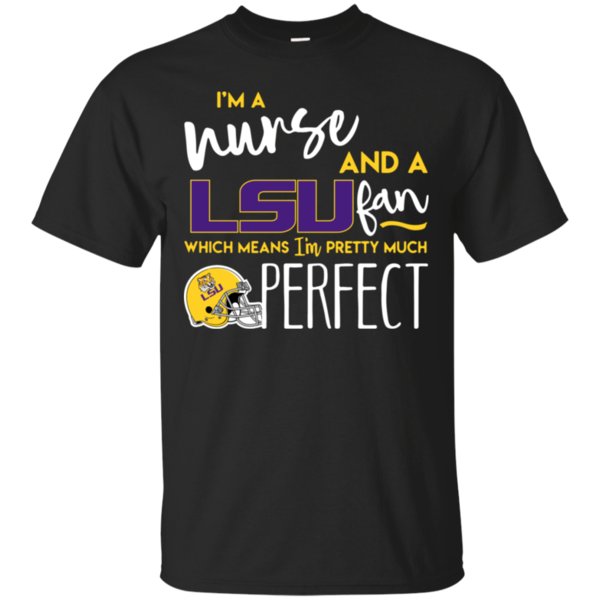 Im A Nurse And A Lsu Fan Which Means Im Pretty Much Perfect T-Shirt Moano Store Im A Nurse And A Lsu Fan Which Means Im Pretty Much Perfect T-Shirt Moano Store