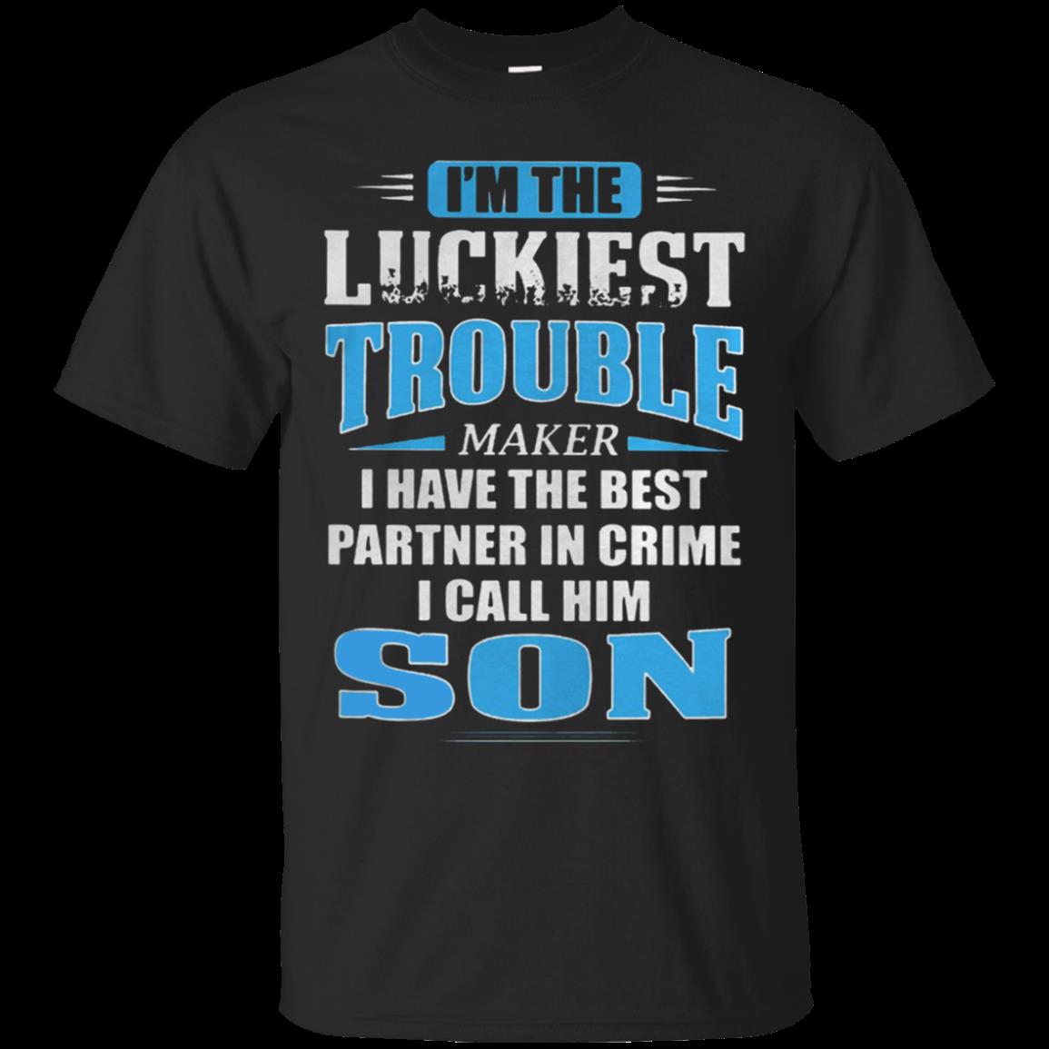 Im The Luckiest Trouble Maker I Have The Bt Partner In Crime I Call Him Son T-Shirt Moano Store