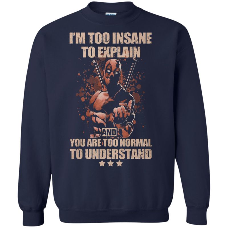 Im Too Insane To Explain And You Too Normal To Understand Mr Deadpool Sweatshirt Moano Store 1 » Cool Gifts for You - Mfamilygift Im Too Insane To Explain And You Too Normal To Understand Mr Deadpool Sweatshirt Moano Store 1