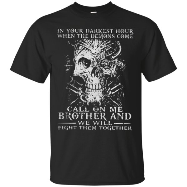 In Your Darkest Hour When The Demons Come Call On Me Brother And We Will Fight Them Together T-Shirt Moano Store