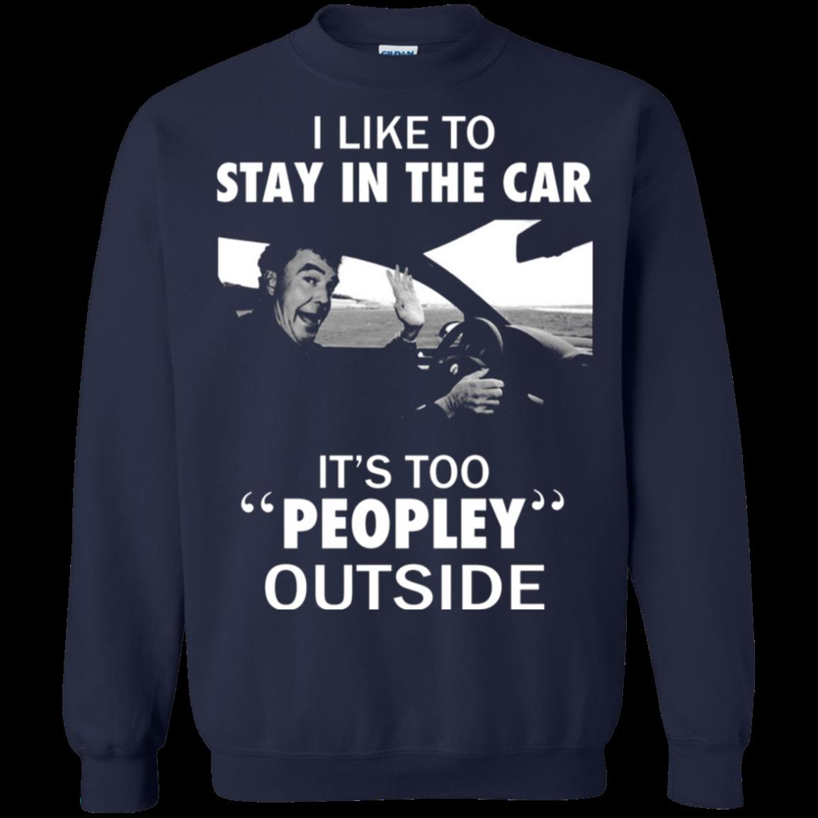 Jeremy Clarkson, I Like To Stay In The Car Its Too Peopley Outside Sweatshirt Moano Store 1 » Cool Gifts for You - Mfamilygift Jeremy Clarkson, I Like To Stay In The Car Its Too Peopley Outside Sweatshirt Moano Store 1