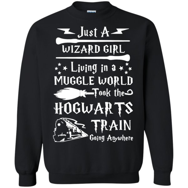 Just A Wizard Girl Living In A Muggle World Took The Hogwarts Train Going Anywhere Sweatshirt Moano Store