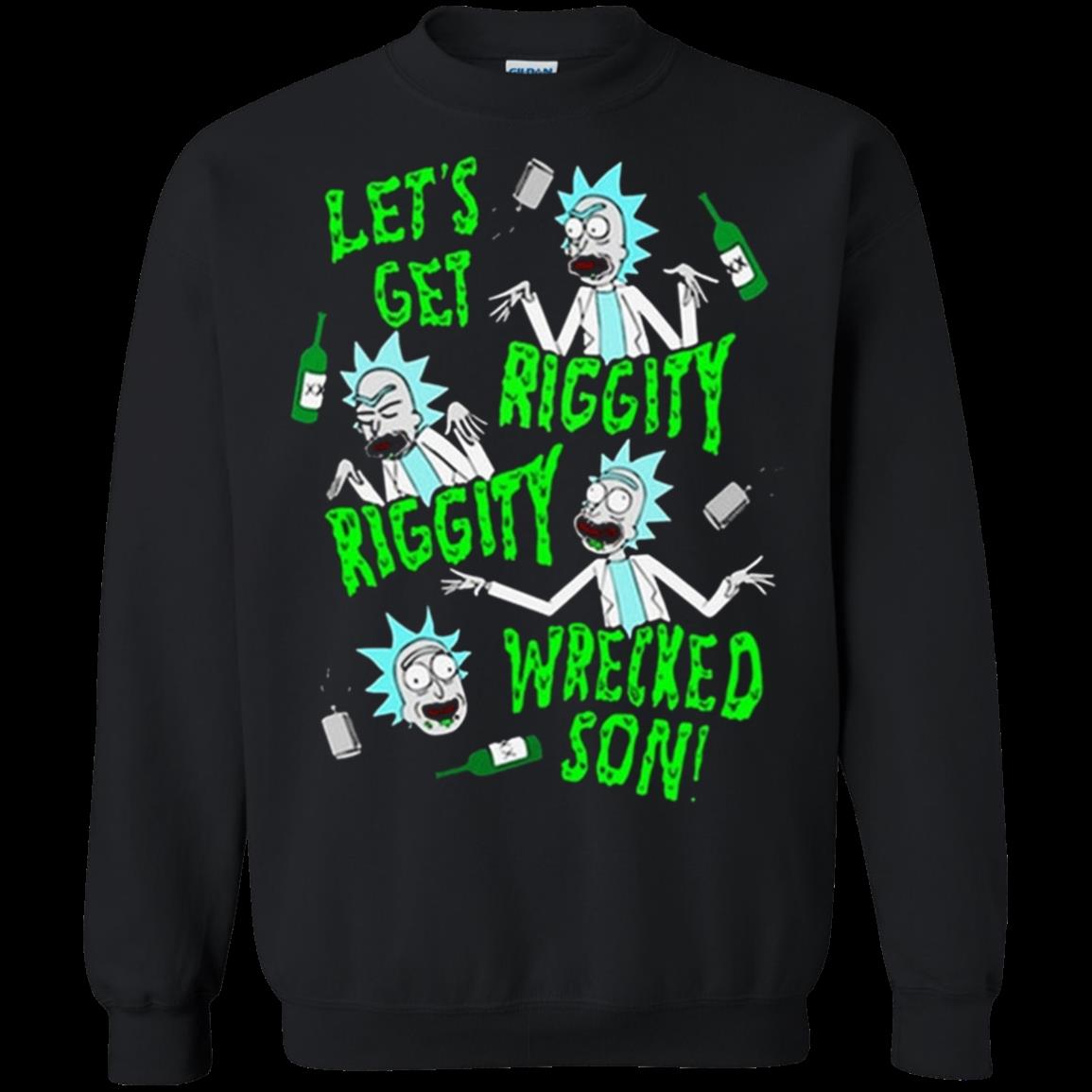Let’S Get Riggity Wrecked Son – Rick And Morty Sweatshirt – Moano Store