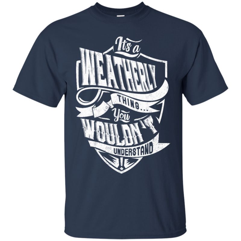 Weatherly Shirts It’S A Weatherly Thing You Wouldn’T Understand 1 » Cool Gifts for You - Mfamilygift Weatherly Shirts It’S A Weatherly Thing You Wouldn’T Understand 1