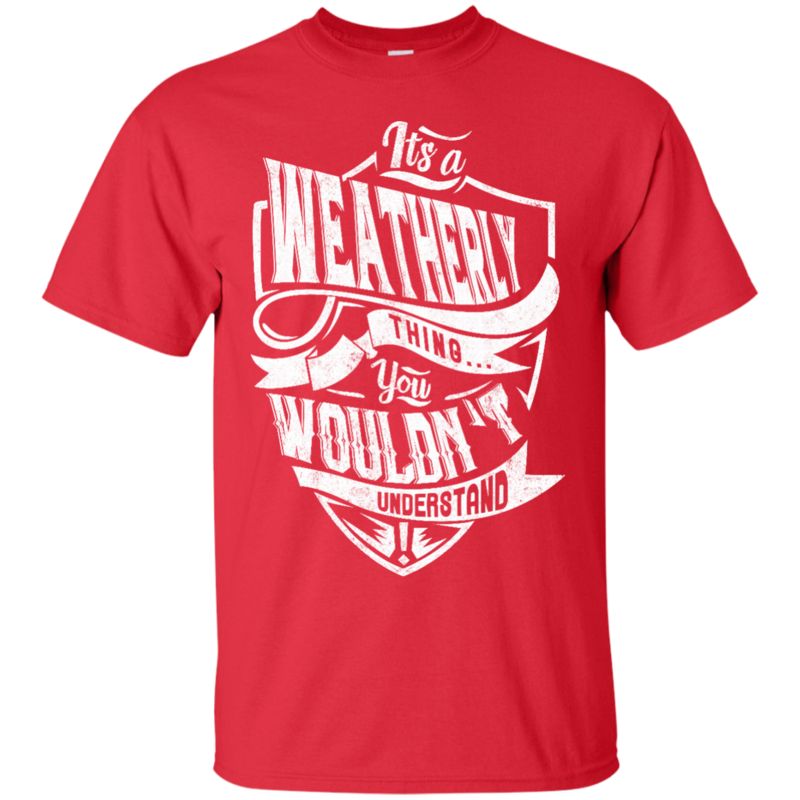 Weatherly Shirts It’S A Weatherly Thing You Wouldn’T Understand 2 » Cool Gifts for You - Mfamilygift Weatherly Shirts It’S A Weatherly Thing You Wouldn’T Understand 2