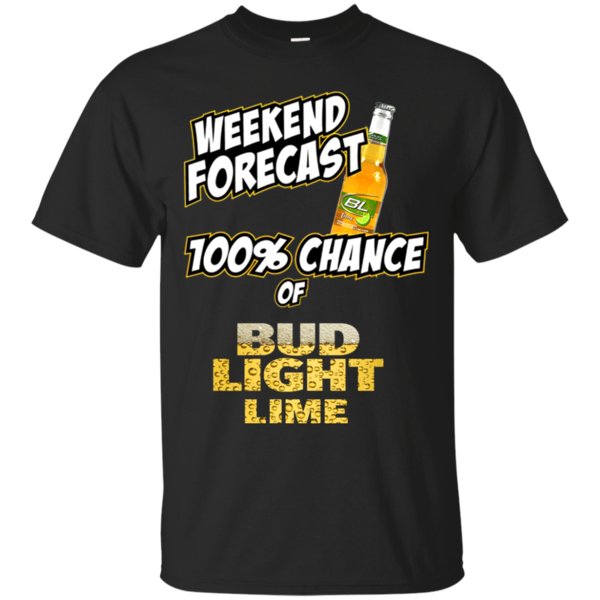 Weekend Forecast 100% Chance Of Bud Light Lime T Shirt Hoodie Sweater